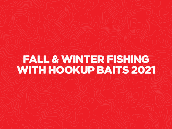Fall & Winter Fishing with Hookup Baits 2021